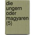 Die Ungern Oder Magyaren (5)