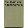 Die spirituelle Hausapotheke door Anselm Gr