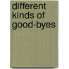 Different Kinds of Good-Byes by Shelley Rotner