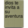 Dios Te Invita a Su Aventura door Zondervan Publishing