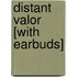 Distant Valor [With Earbuds]