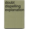 Doubt Dispelling Explanation door Sorour Karampour Dashti