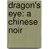 Dragon's Eye: A Chinese Noir by Andy Oakes