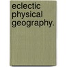 Eclectic Physical Geography. door Russell Hinman