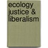 Ecology Justice & Liberalism