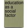 Education as a Social Factor door Leonard M. Jacks