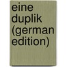 Eine Duplik (German Edition) door Ephraim Lessing Gotthold