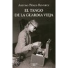 El tango de la guardia vieja door Arturo Pérez-Reverte