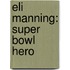 Eli Manning: Super Bowl Hero