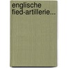 Englische Fied-artillerie... door G[Eorg] A[Lbano Von] Jacobi