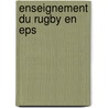 Enseignement Du Rugby En Eps door Jean-Jacques Sarthou