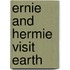 Ernie and Hermie Visit Earth