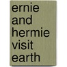 Ernie and Hermie Visit Earth by Ticktock