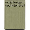 Erzählungen, Sechster Theil door Therese Huber