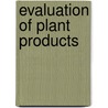 Evaluation Of Plant Products by Elechi Asawalam
