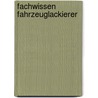 Fachwissen Fahrzeuglackierer door Helmut Sirtl