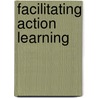 Facilitating Action Learning door Mike Pedler