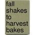 Fall Shakes to Harvest Bakes