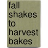 Fall Shakes to Harvest Bakes door Marilyn La Penta