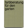 Farbberatung für den Garten door Modeste Herwig