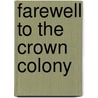 Farewell to the Crown Colony by Pak Nung Wong