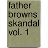 Father Browns Skandal Vol. 1 by Gilbert Keith Chesterton