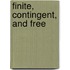 Finite, Contingent, and Free