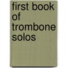 First Book Of Trombone Solos door Peter Goodwin