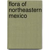 Flora of Northeastern Mexico by Not Available