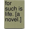 For such is Life. [A novel.] by Silas Kitto Hocking