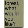 Forest, What Would You Like? door Pat Schories