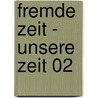 Fremde Zeit - Unsere Zeit 02 door Volker Issmer
