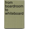 From Boardroom to Whiteboard by Phillip V. Lewis