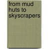 From Mud Huts to Skyscrapers by Christine Paxmann