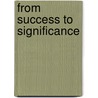 From Success to Significance door Kris Mathis