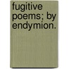 Fugitive Poems; by Endymion. door Onbekend