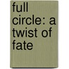Full Circle: A Twist of Fate by D.N. Burkhalter