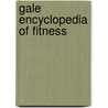 Gale Encyclopedia of Fitness door Jay Gale