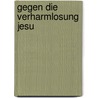 Gegen die Verharmlosung Jesu by Gerhard Lohfink