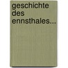 Geschichte Des Ennsthales... door Philipp Hohenlohe