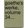 Goethe's Werke, Volume 34... by Von Johann Wolfgang Goethe