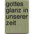 Gottes Glanz in unserer Zeit