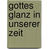 Gottes Glanz in unserer Zeit door Joseph Ratzinger