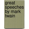 Great Speeches by Mark Twain by Mark Swain