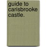 Guide to Carisbrooke Castle. by H. Martyn Dodd