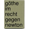 Göthe im Recht gegen Newton by Graevell Friedrich