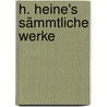 H. Heine's Sämmtliche Werke by Heinrich Heine