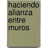 Haciendo Alianza entre Muros by Marcela Velásquez Peralta