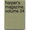 Harper's Magazine, Volume 24 door Onbekend