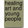 Healing Art and Young People door Trevor Jeavons